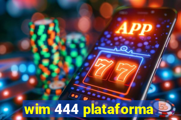 wim 444 plataforma